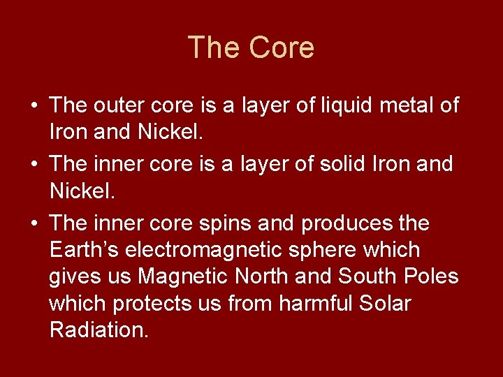 The Core • The outer core is a layer of liquid metal of Iron