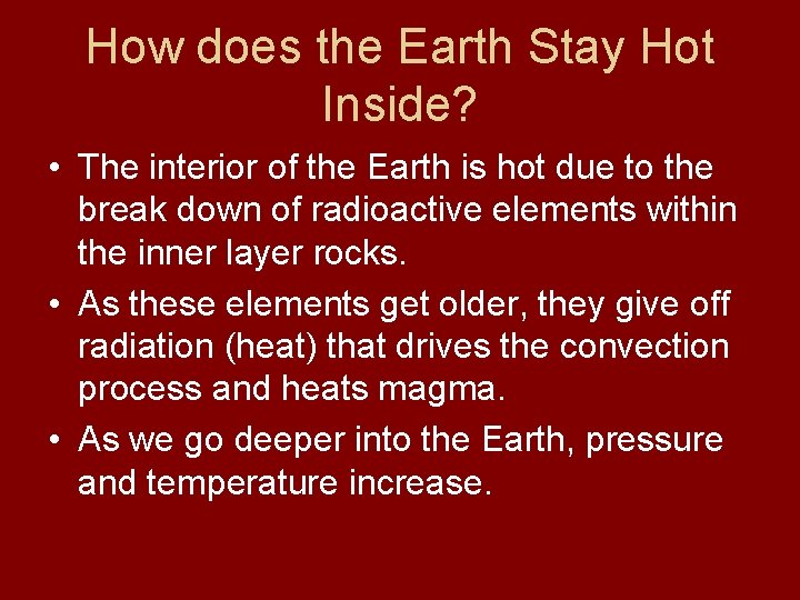 How does the Earth Stay Hot Inside? • The interior of the Earth is