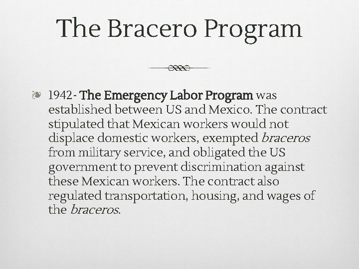 The Bracero Program ❧ 1942 - The Emergency Labor Program was established between US The Bracero Program ❧ 1942 - The Emergency Labor Program was established between US