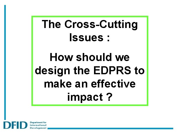 The Cross-Cutting Issues : How should we design the EDPRS to make an effective