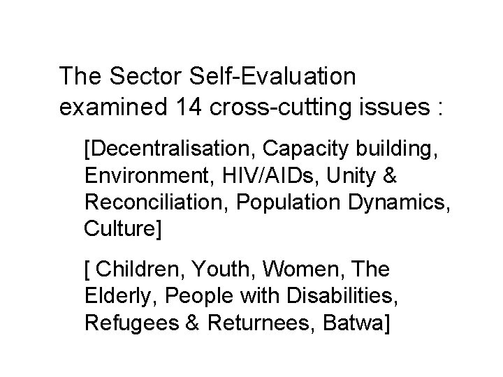 The Sector Self-Evaluation examined 14 cross-cutting issues : [Decentralisation, Capacity building, Environment, HIV/AIDs, Unity