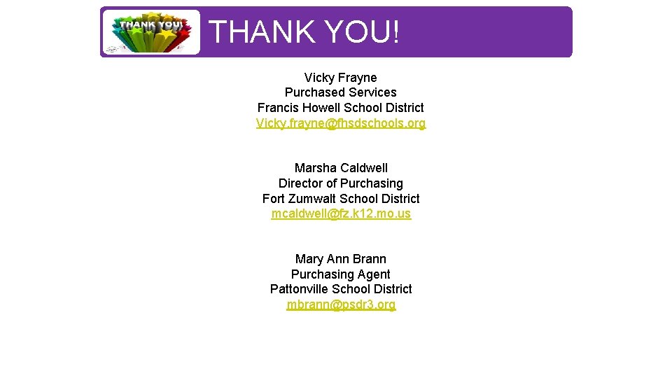 THANK YOU! Vicky Frayne Purchased Services Francis Howell School District Vicky. frayne@fhsdschools. org Marsha