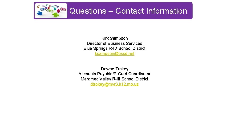 Questions – Contact Information Kirk Sampson Director of Business Services Blue Springs R-IV School