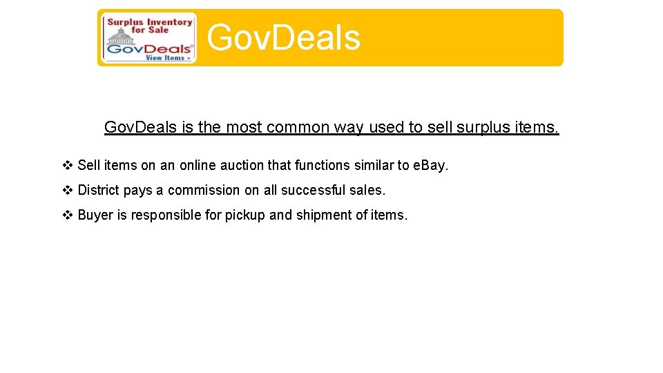 Gov. Deals is the most common way used to sell surplus items. v Sell