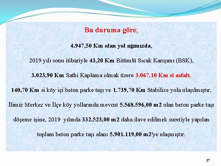 Bu duruma göre; 4. 947, 50 Km olan yol ağımızda, 2019 yılı sonu itibariyle