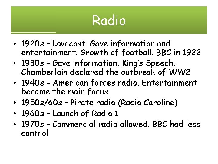 Radio • 1920 s – Low cost. Gave information and entertainment. Growth of football.