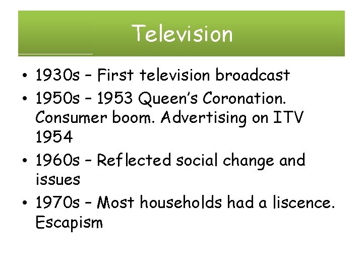 Television • 1930 s – First television broadcast • 1950 s – 1953 Queen’s