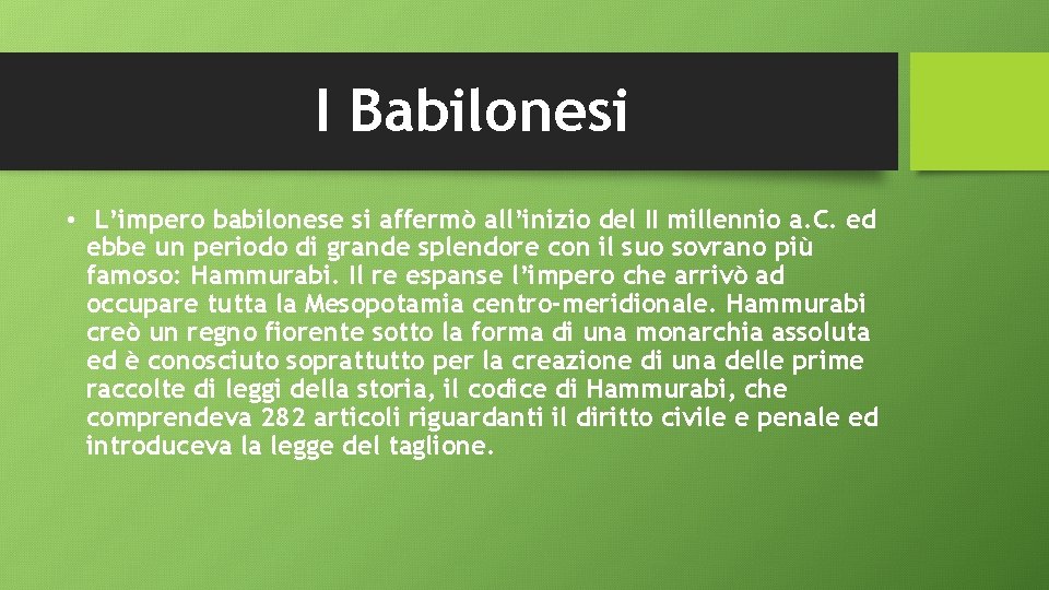 I Babilonesi • L’impero babilonese si affermò all’inizio del II millennio a. C. ed