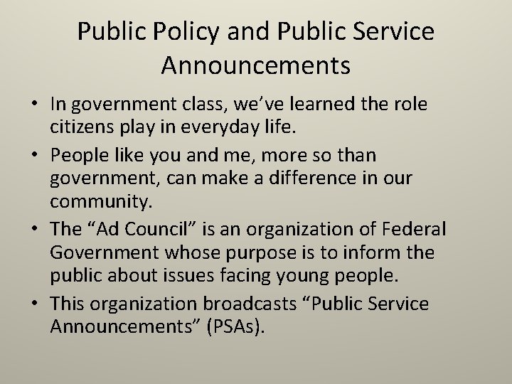 Public Policy and Public Service Announcements • In government class, we’ve learned the role