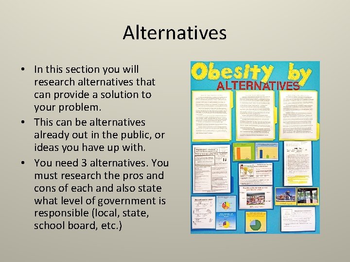 Alternatives • In this section you will research alternatives that can provide a solution