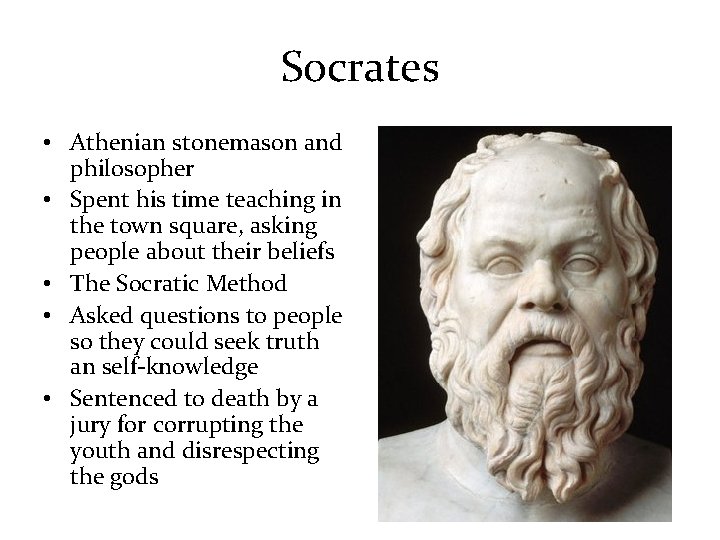 Socrates • Athenian stonemason and philosopher • Spent his time teaching in the town