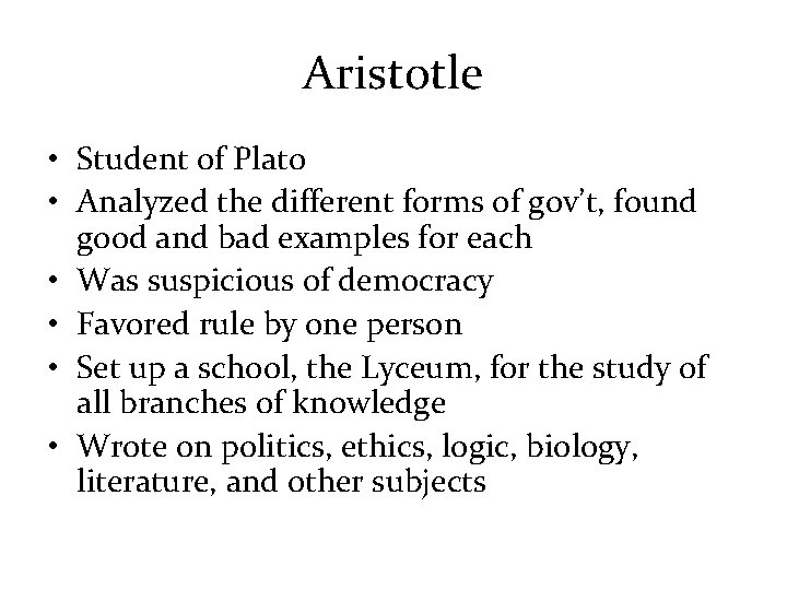 Aristotle • Student of Plato • Analyzed the different forms of gov’t, found good