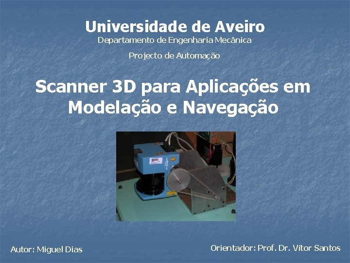 Universidade de Aveiro Departamento de Engenharia Mecânica Projecto de Automação Scanner 3 D para
