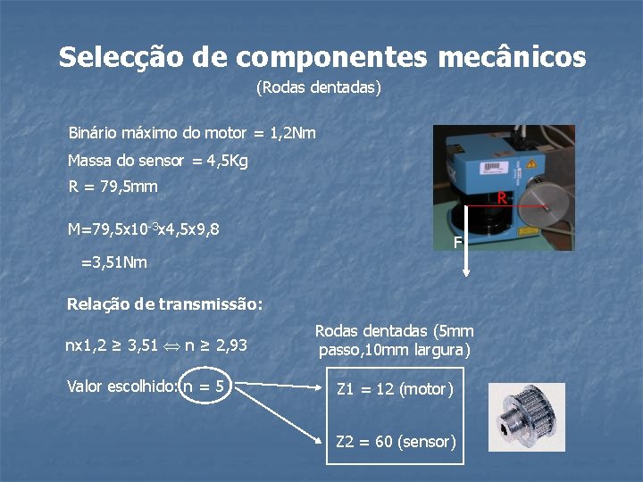 Selecção de componentes mecânicos (Rodas dentadas) Binário máximo do motor = 1, 2 Nm