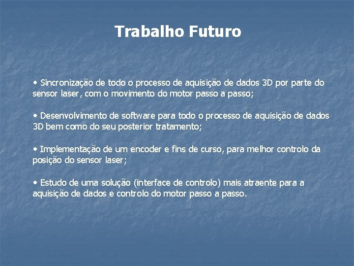 Trabalho Futuro • Sincronização de todo o processo de aquisição de dados 3 D