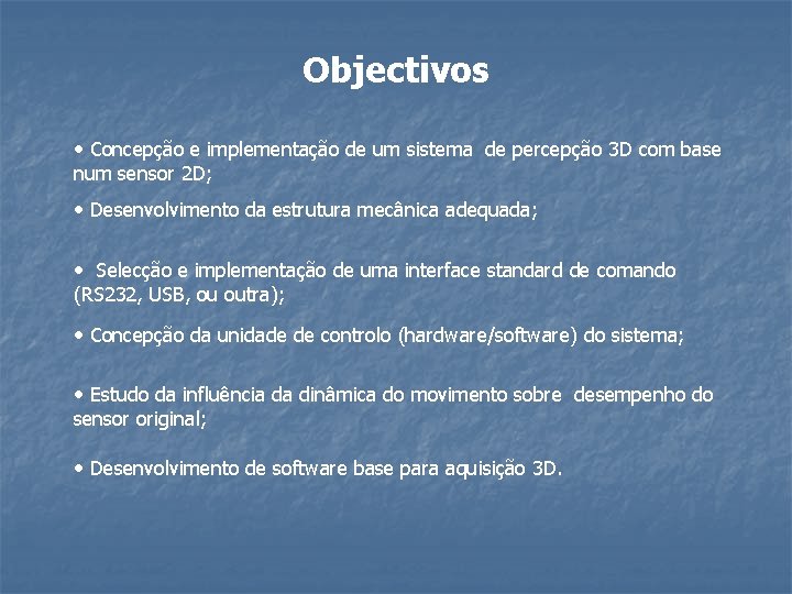 Objectivos • Concepção e implementação de um sistema de percepção 3 D com base