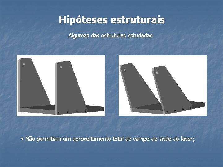 Hipóteses estruturais Algumas das estruturas estudadas • Não permitiam um aproveitamento total do campo