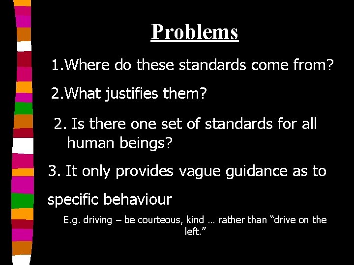 Problems 1. Where do these standards come from? 2. What justifies them? 2. Is
