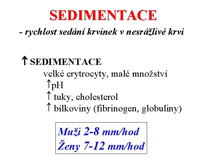 SEDIMENTACE - rychlost sedání krvinek v nesrážlivé krvi SEDIMENTACE velké erytrocyty, malé množství p.