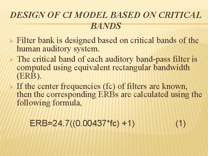 DESIGN OF CI MODEL BASED ON CRITICAL BANDS Ø Ø Ø Filter bank is