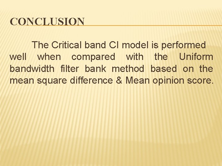 CONCLUSION The Critical band CI model is performed well when compared with the Uniform