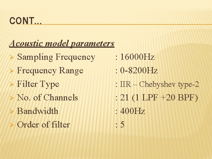 CONT… Acoustic model parameters Ø Sampling Frequency : 16000 Hz Ø Frequency Range :