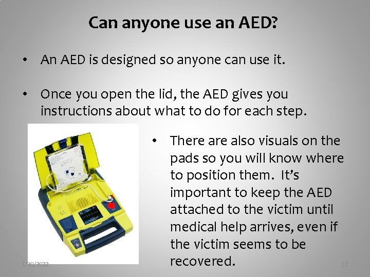 Can anyone use an AED? • An AED is designed so anyone can use