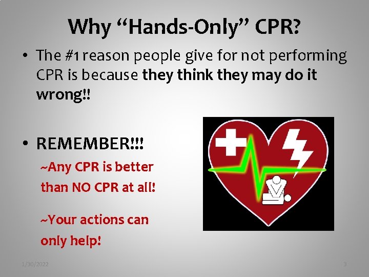 Why “Hands-Only” CPR? • The #1 reason people give for not performing CPR is