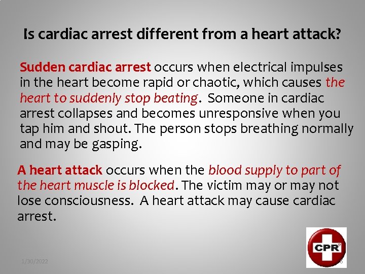 Is cardiac arrest different from a heart attack? Sudden cardiac arrest occurs when electrical