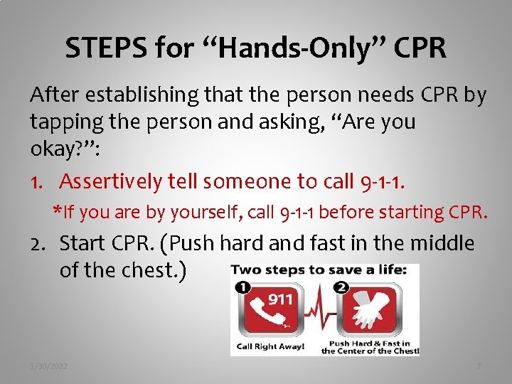 STEPS for “Hands-Only” CPR After establishing that the person needs CPR by tapping the