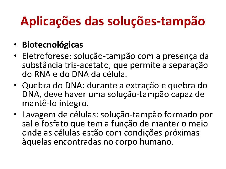 Aplicações das soluções-tampão • Biotecnológicas • Eletroforese: solução-tampão com a presença da substância tris-acetato,