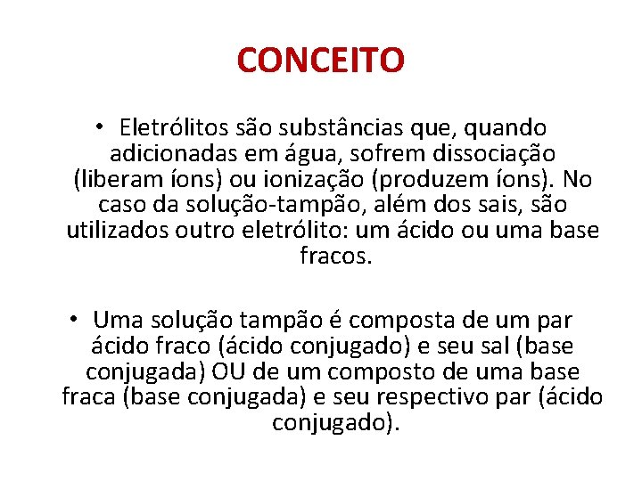 CONCEITO • Eletrólitos são substâncias que, quando adicionadas em água, sofrem dissociação (liberam íons)