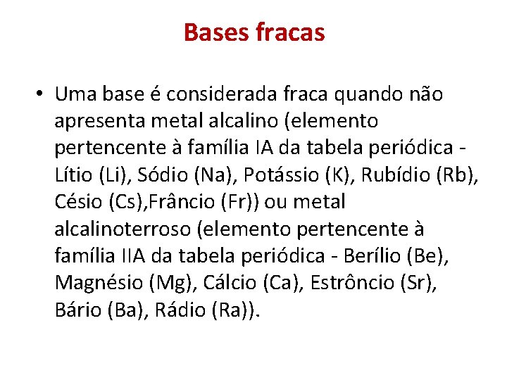 Bases fracas • Uma base é considerada fraca quando não apresenta metal alcalino (elemento