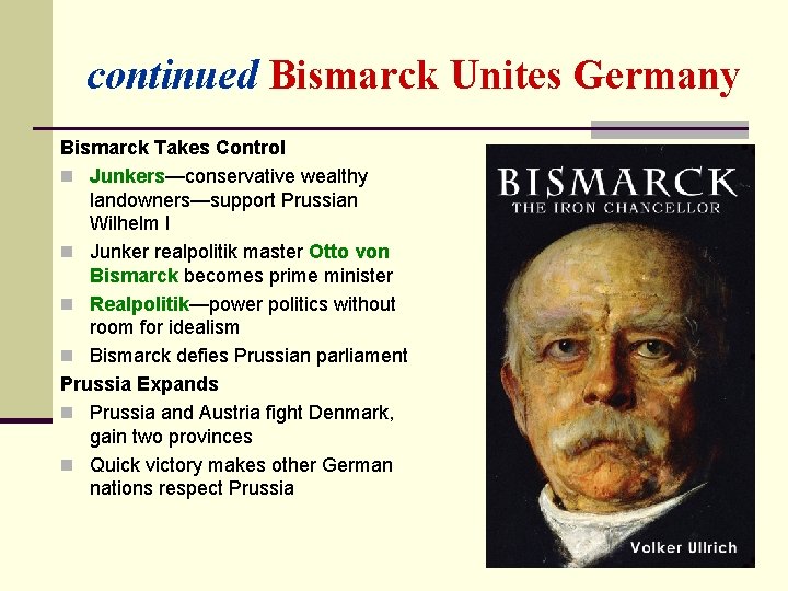 continued Bismarck Unites Germany Bismarck Takes Control n Junkers—conservative wealthy landowners—support Prussian Wilhelm I