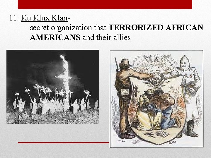 11. Ku Klux Klansecret organization that TERRORIZED AFRICAN AMERICANS and their allies 
