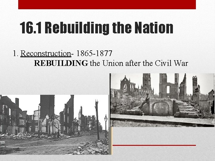 16. 1 Rebuilding the Nation 1. Reconstruction- 1865 -1877 REBUILDING the Union after the