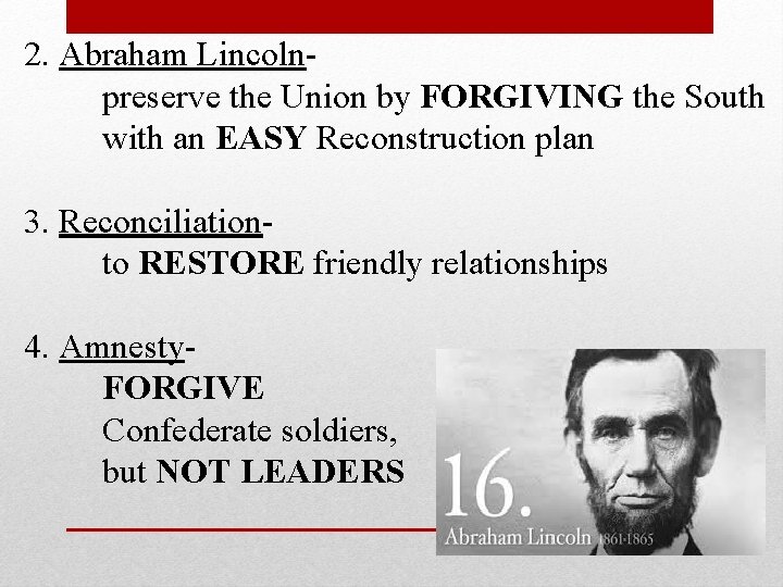 2. Abraham Lincolnpreserve the Union by FORGIVING the South with an EASY Reconstruction plan