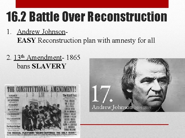 16. 2 Battle Over Reconstruction 1. Andrew Johnson. EASY Reconstruction plan with amnesty for