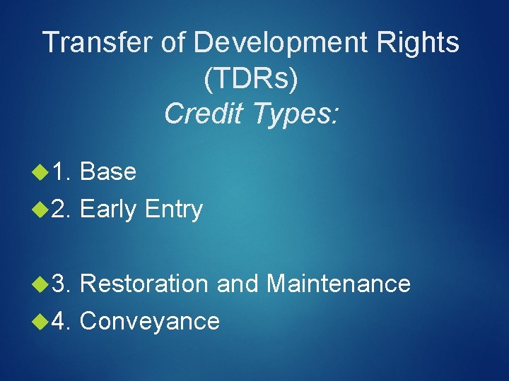 Transfer of Development Rights (TDRs) Credit Types: 1. Base 2. Early Entry 3. Restoration