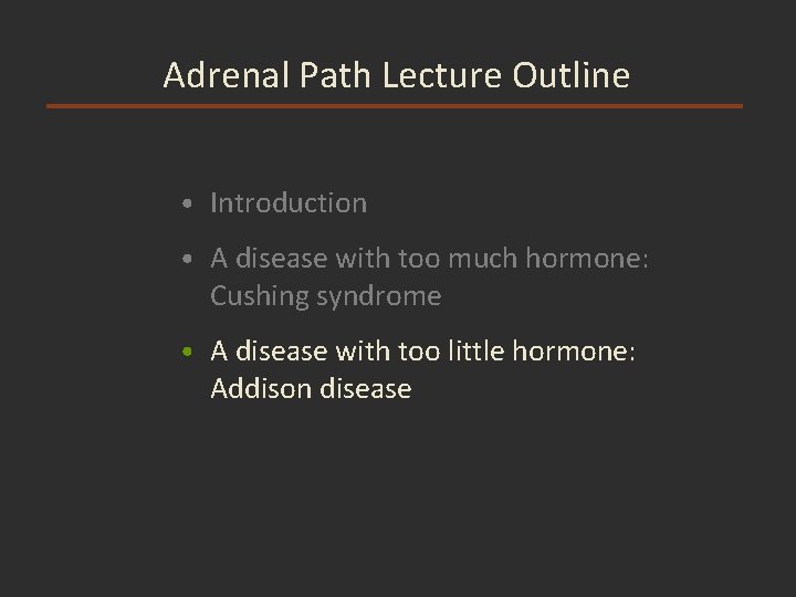 Adrenal Path Lecture Outline • Introduction • A disease with too much hormone: Cushing