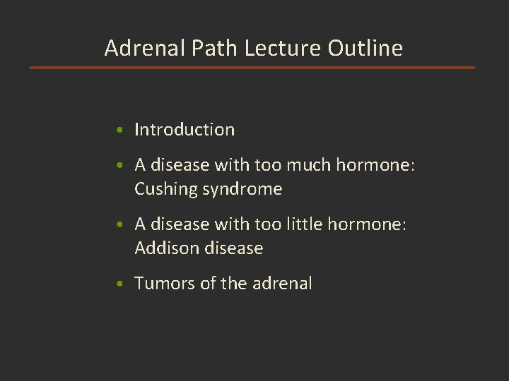 Adrenal Path Lecture Outline • Introduction • A disease with too much hormone: Cushing