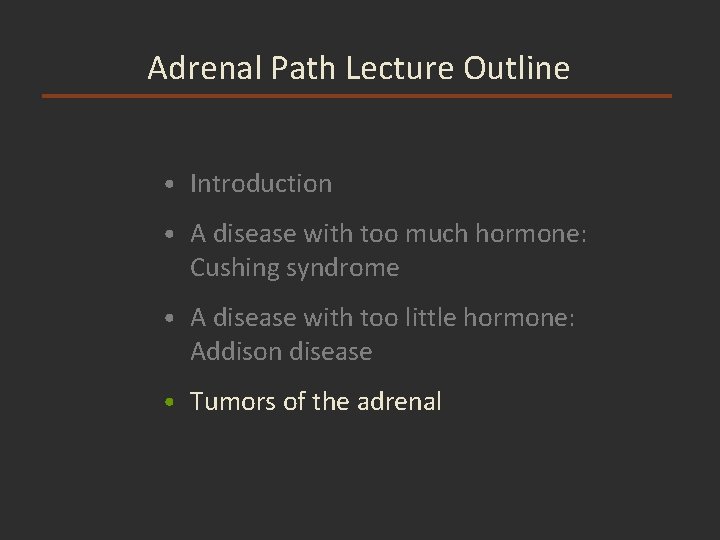Adrenal Path Lecture Outline • Introduction • A disease with too much hormone: Cushing
