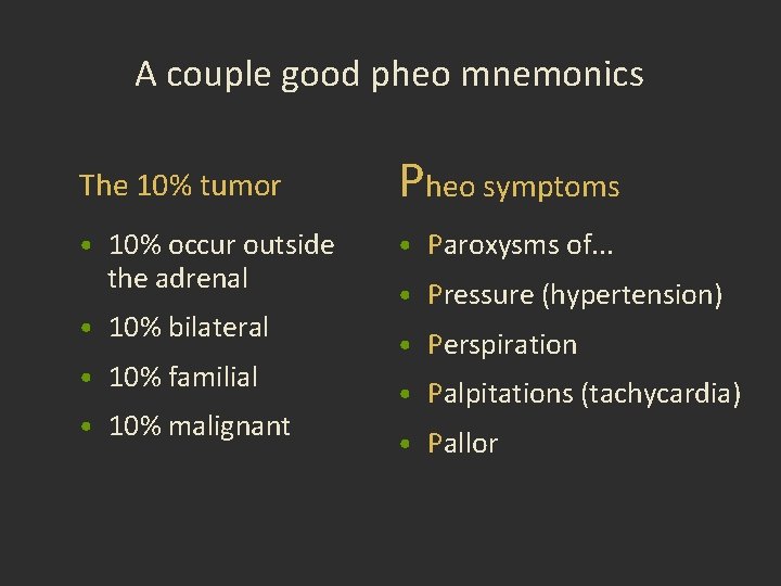 A couple good pheo mnemonics The 10% tumor Pheo symptoms • 10% occur outside