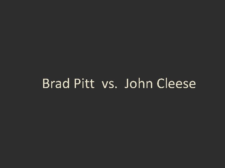 Brad Pitt vs. John Cleese 