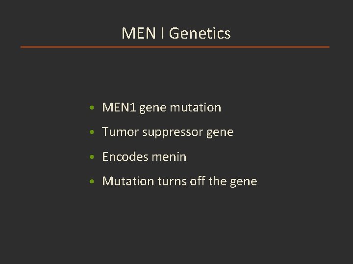 MEN I Genetics • MEN 1 gene mutation • Tumor suppressor gene • Encodes