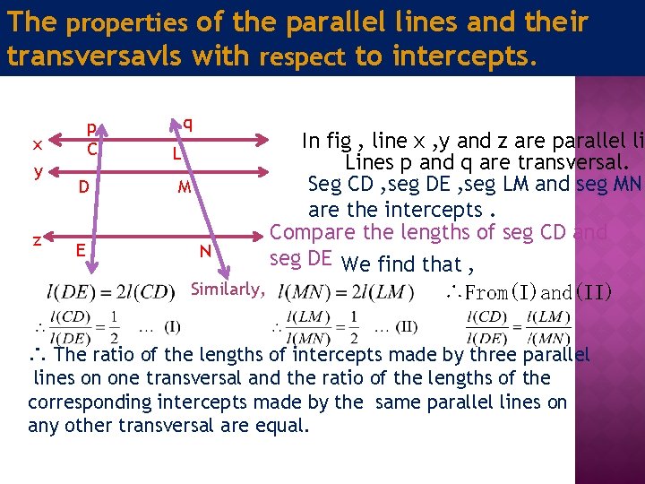 The properties of the parallel lines and their transversavls with respect to intercepts. x The properties of the parallel lines and their transversavls with respect to intercepts. x