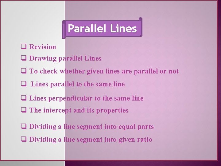 Parallel Lines q Revision q Drawing parallel Lines q To check whether given lines Parallel Lines q Revision q Drawing parallel Lines q To check whether given lines