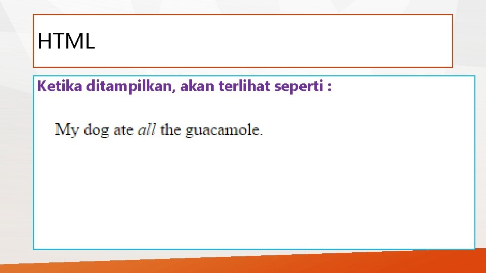 HTML Ketika ditampilkan, akan terlihat seperti : HTML Ketika ditampilkan, akan terlihat seperti :
