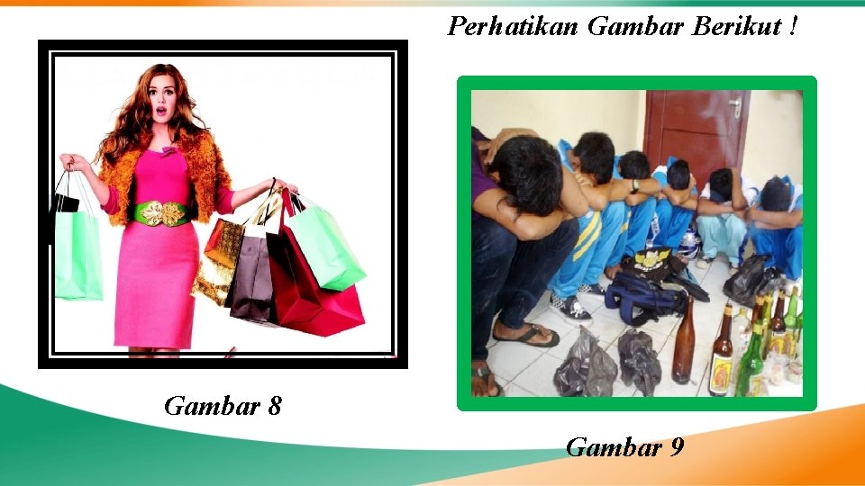 Perhatikan Gambar Berikut ! Gambar 8 Gambar 9 