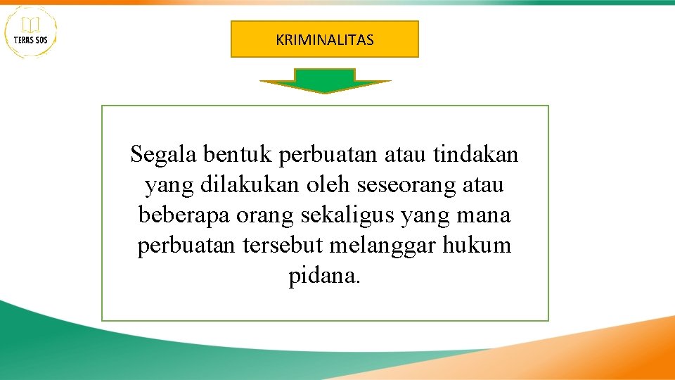 KRIMINALITAS Segala bentuk perbuatan atau tindakan yang dilakukan oleh seseorang atau beberapa orang sekaligus